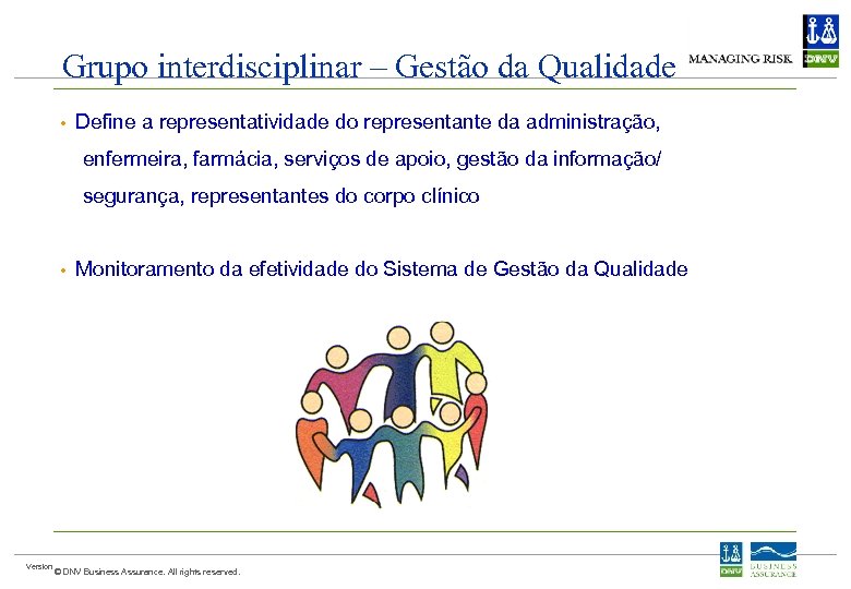 Grupo interdisciplinar – Gestão da Qualidade • Define a representatividade do representante da administração,