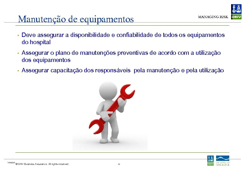 Manutenção de equipamentos • • Assegurar o plano de manutenções preventivas de acordo com