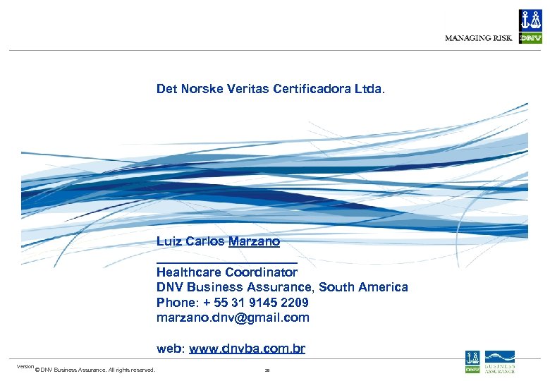 Det Norske Veritas Certificadora Ltda. Luiz Carlos Marzano __________ Healthcare Coordinator DNV Business Assurance,