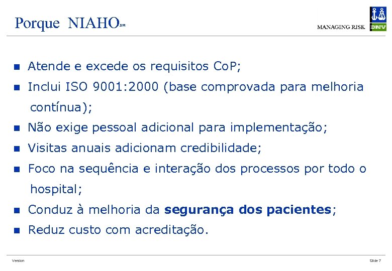 Porque NIAHO SM n Atende e excede os requisitos Co. P; n Inclui ISO