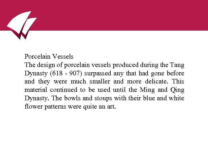 Porcelain Vessels The design of porcelain vessels produced during the Tang Dynasty (618 -