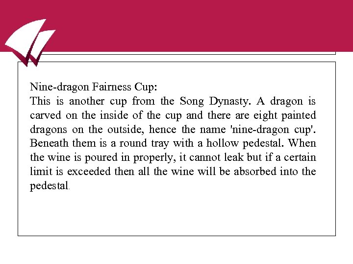 Nine-dragon Fairness Cup: This is another cup from the Song Dynasty. A dragon is