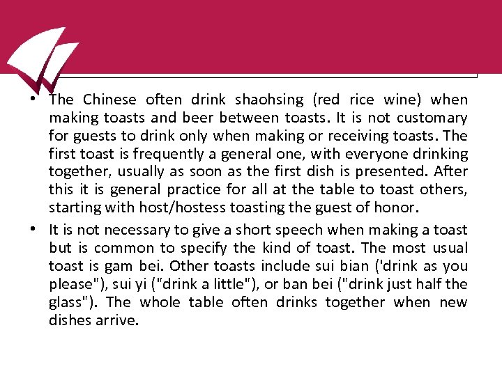  • The Chinese often drink shaohsing (red rice wine) when making toasts and