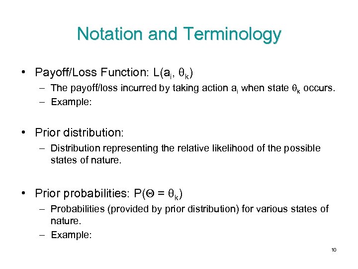 Notation and Terminology • Payoff/Loss Function: L(ai, k) – The payoff/loss incurred by taking