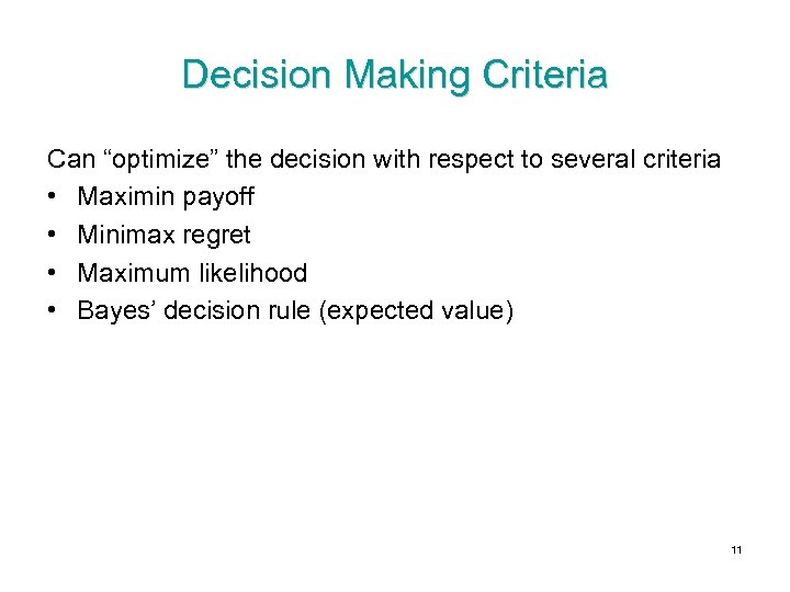 Decision Making Criteria Can “optimize” the decision with respect to several criteria • Maximin