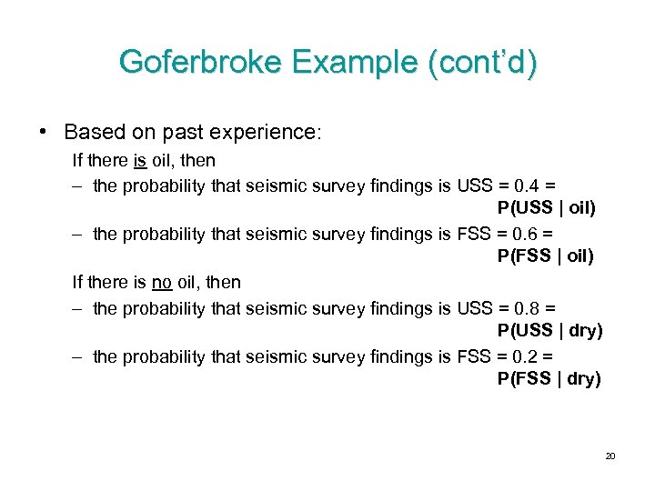 Goferbroke Example (cont’d) • Based on past experience: If there is oil, then –