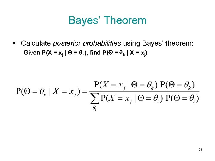 Bayes’ Theorem • Calculate posterior probabilities using Bayes’ theorem: Given P(X = xj |