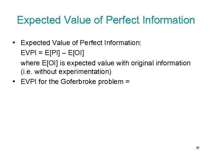 Expected Value of Perfect Information • Expected Value of Perfect Information: EVPI = E[PI]
