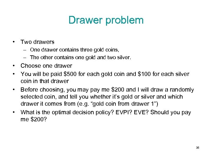 Drawer problem • Two drawers – One drawer contains three gold coins, – The