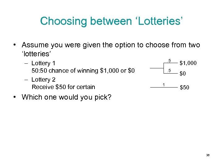 Choosing between ‘Lotteries’ • Assume you were given the option to choose from two