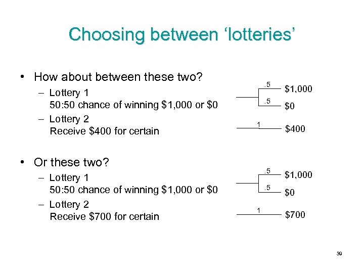 Choosing between ‘lotteries’ • How about between these two? – Lottery 1 50: 50