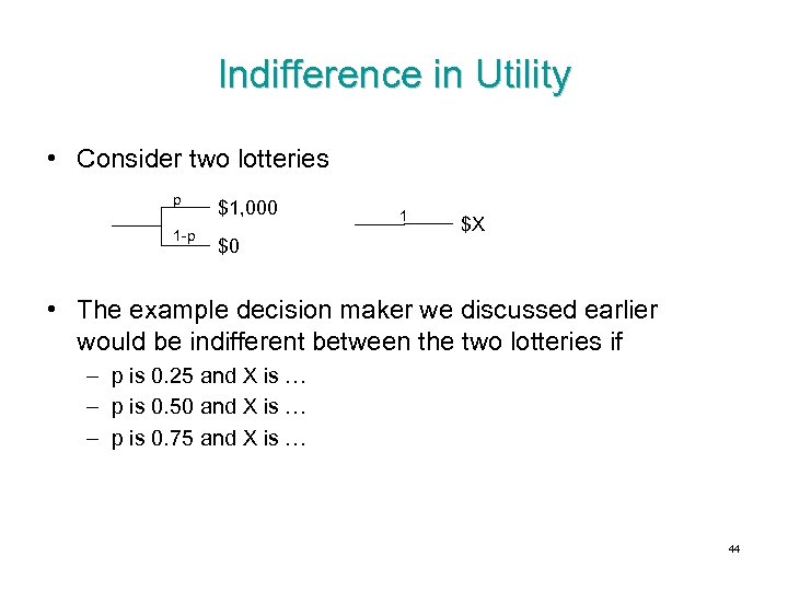 Indifference in Utility • Consider two lotteries p 1 -p $1, 000 $0 1