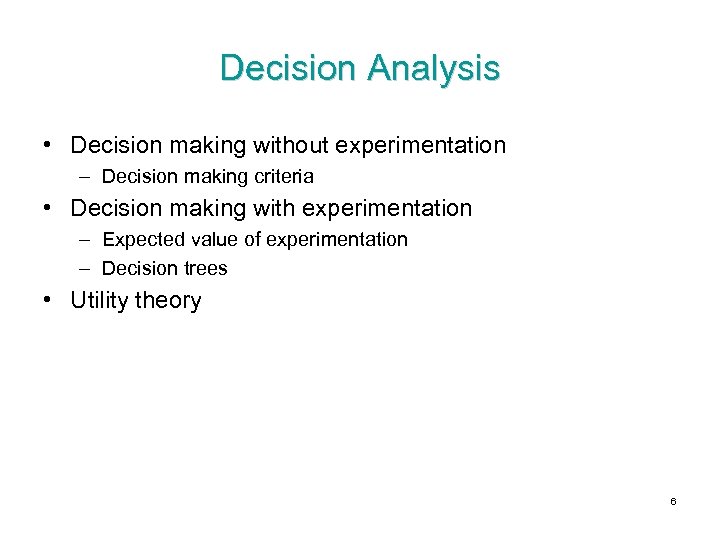 Decision Analysis • Decision making without experimentation – Decision making criteria • Decision making