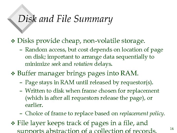 Disk and File Summary v Disks provide cheap, non-volatile storage. – Random access, but