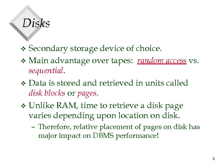 Disks Secondary storage device of choice. v Main advantage over tapes: random access vs.