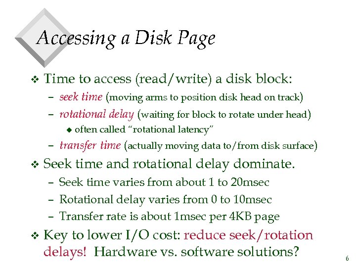 Accessing a Disk Page v Time to access (read/write) a disk block: – seek
