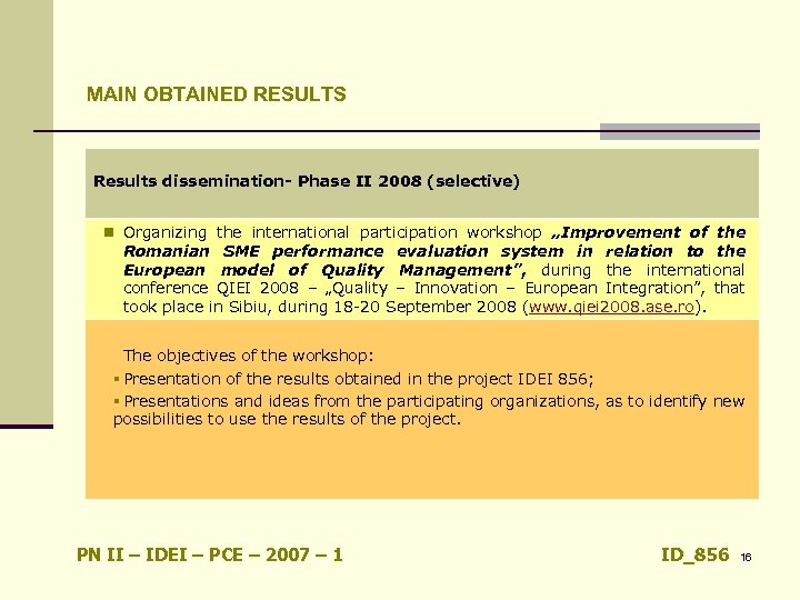 MAIN OBTAINED RESULTS Results dissemination- Phase II 2008 (selective) n Organizing the international participation