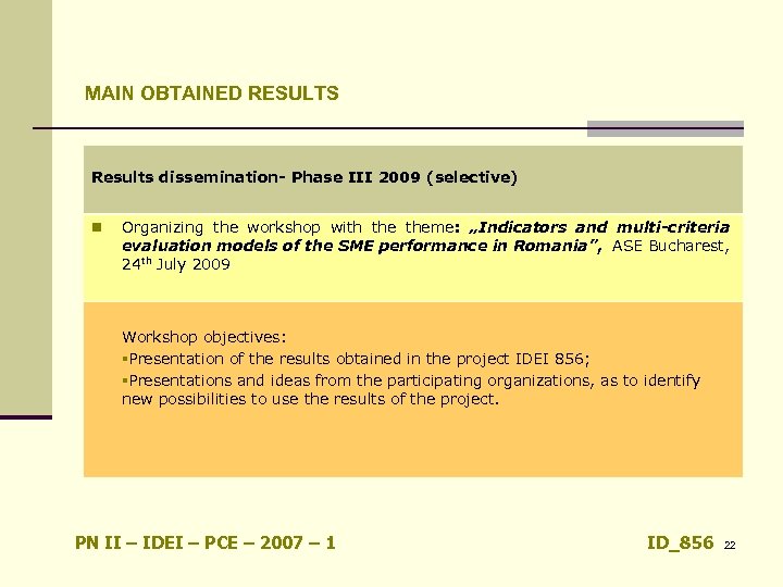 MAIN OBTAINED RESULTS Results dissemination- Phase III 2009 (selective) n Organizing the workshop with