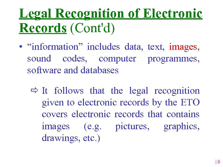 Legal Recognition of Electronic Records (Cont'd) • “information” includes data, text, images, sound codes,