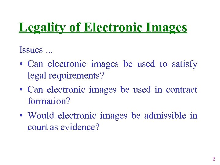 Legality of Electronic Images Issues. . . • Can electronic images be used to