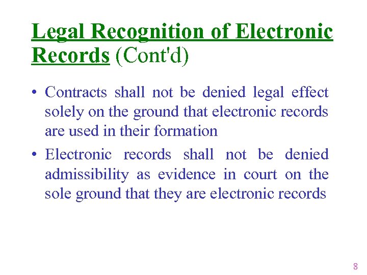 Legal Recognition of Electronic Records (Cont'd) • Contracts shall not be denied legal effect