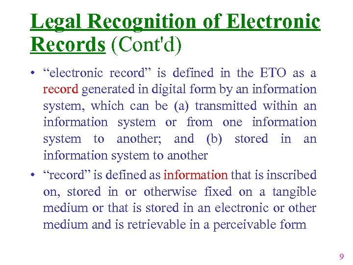 Legal Recognition of Electronic Records (Cont'd) • “electronic record” is defined in the ETO