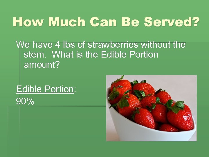 How Much Can Be Served? We have 4 lbs of strawberries without the stem.