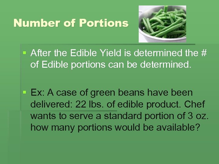 Number of Portions § After the Edible Yield is determined the # of Edible