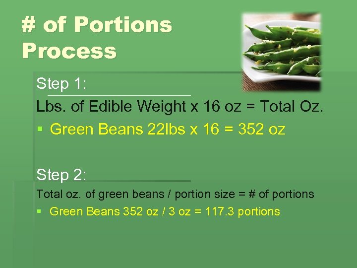 # of Portions Process Step 1: Lbs. of Edible Weight x 16 oz =