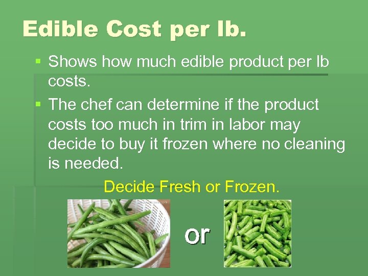 Edible Cost per lb. § Shows how much edible product per lb costs. §
