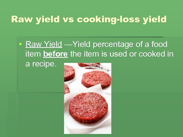 Raw yield vs cooking-loss yield § Raw Yield —Yield percentage of a food item