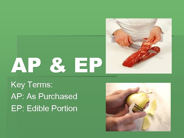 AP & EP Key Terms: AP: As Purchased EP: Edible Portion 