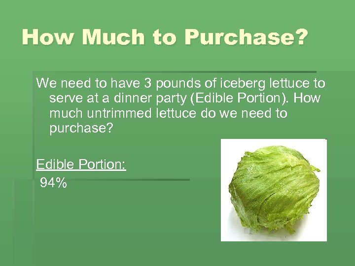 How Much to Purchase? We need to have 3 pounds of iceberg lettuce to