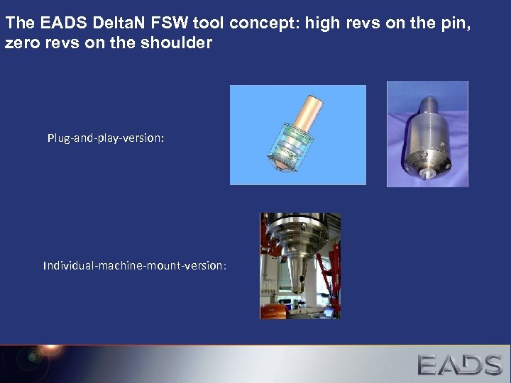 The EADS Delta. N FSW tool concept: high revs on the pin, zero revs