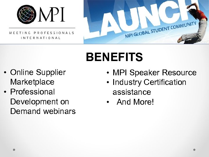 BENEFITS • Online Supplier Marketplace • Professional Development on Demand webinars • MPI Speaker
