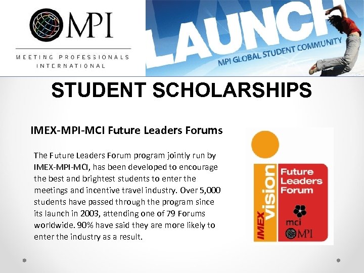 STUDENT SCHOLARSHIPS IMEX-MPI-MCI Future Leaders Forums The Future Leaders Forum program jointly run by