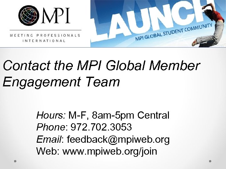 Contact the MPI Global Member Engagement Team Hours: M-F, 8 am-5 pm Central Phone: