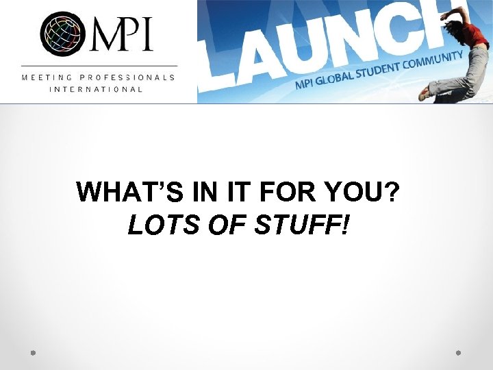 WHAT’S IN IT FOR YOU? LOTS OF STUFF! 