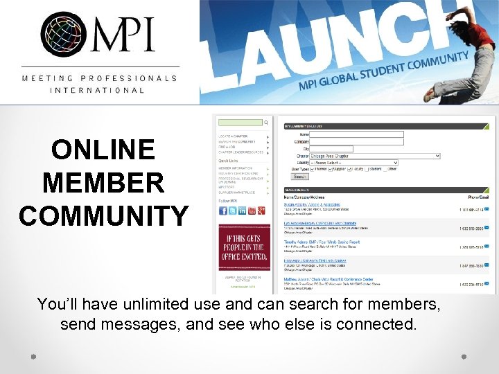 ONLINE MEMBER COMMUNITY You’ll have unlimited use and can search for members, send messages,