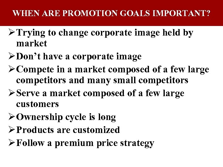 WHEN ARE PROMOTION GOALS IMPORTANT? Ø Trying to change corporate image held by market