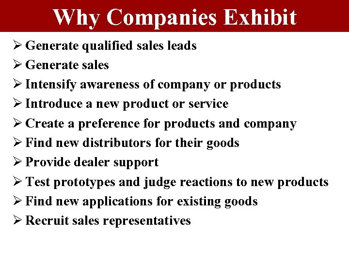 Why Companies Exhibit Ø Generate qualified sales leads Ø Generate sales Ø Intensify awareness