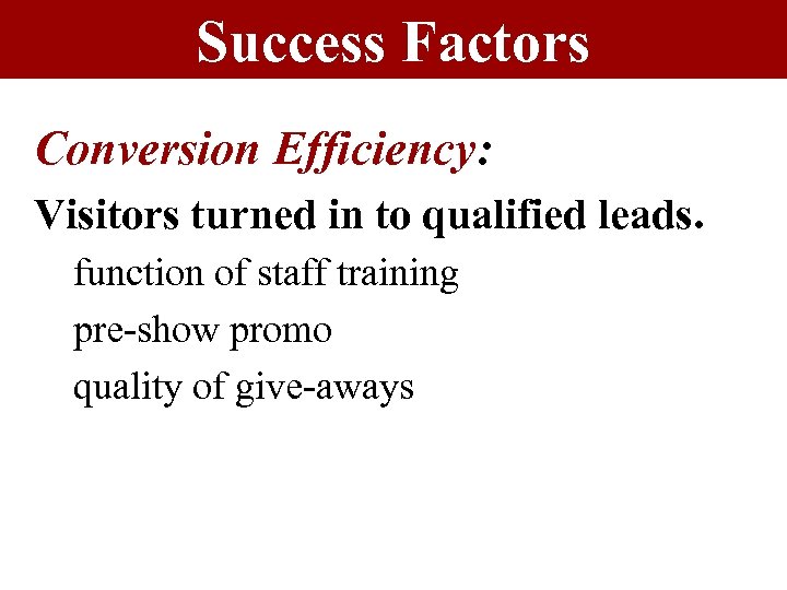 Success Factors Conversion Efficiency: Visitors turned in to qualified leads. function of staff training