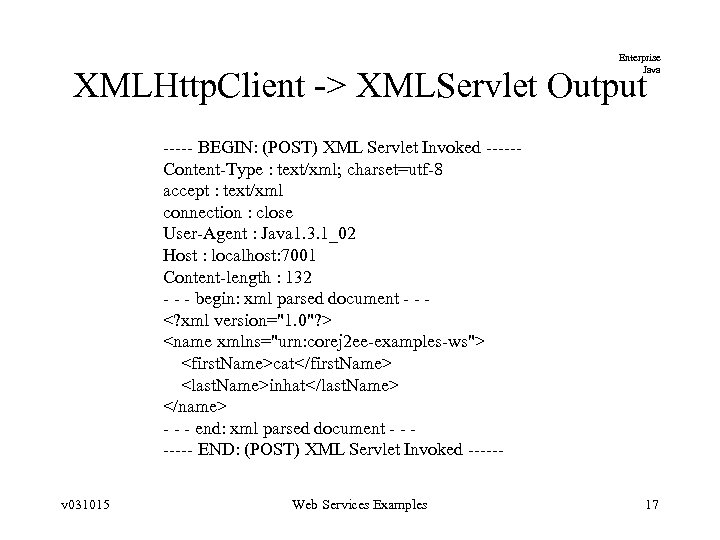 Enterprise Java XMLHttp. Client -> XMLServlet Output ----- BEGIN: (POST) XML Servlet Invoked -----Content-Type