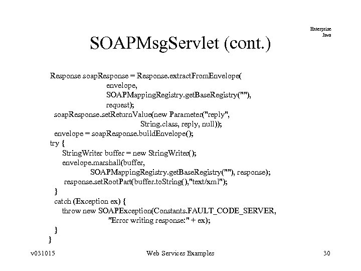 SOAPMsg. Servlet (cont. ) Enterprise Java Response soap. Response = Response. extract. From. Envelope(