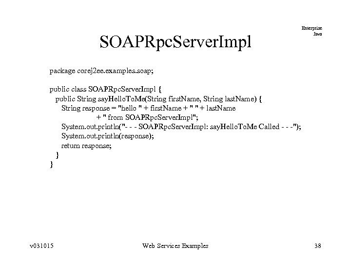 SOAPRpc. Server. Impl Enterprise Java package corej 2 ee. examples. soap; public class SOAPRpc.