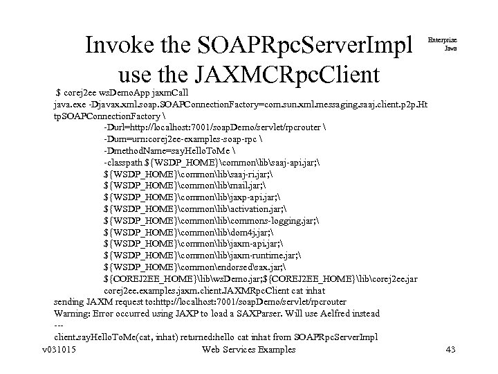 Invoke the SOAPRpc. Server. Impl use the JAXMCRpc. Client $ corej 2 ee ws.