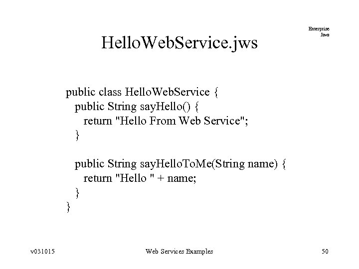 Hello. Web. Service. jws Enterprise Java public class Hello. Web. Service { public String