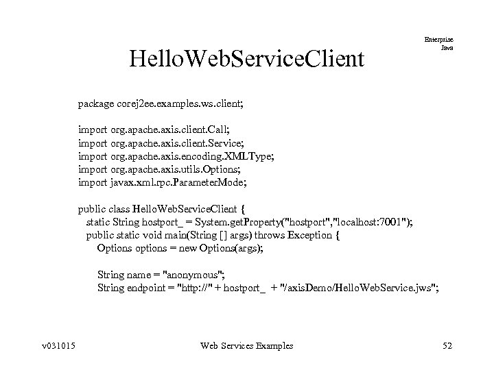 Hello. Web. Service. Client Enterprise Java package corej 2 ee. examples. ws. client; import