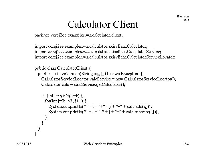 Calculator Client Enterprise Java package corej 2 ee. examples. ws. calculator. client; import corej