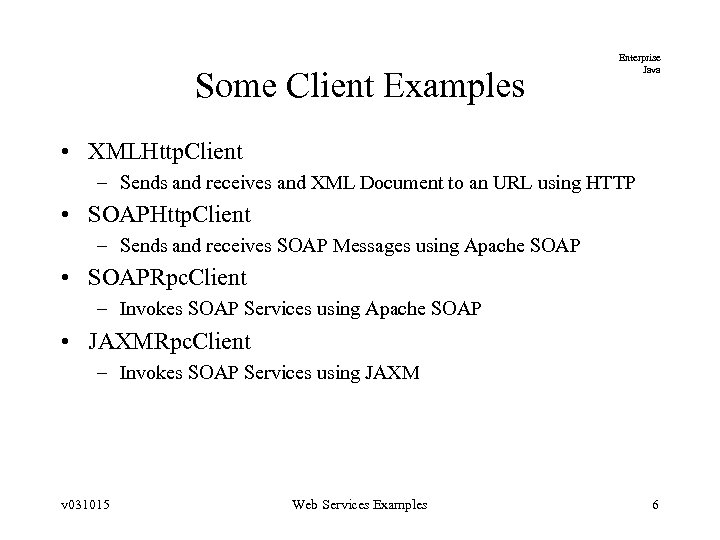 Some Client Examples Enterprise Java • XMLHttp. Client – Sends and receives and XML